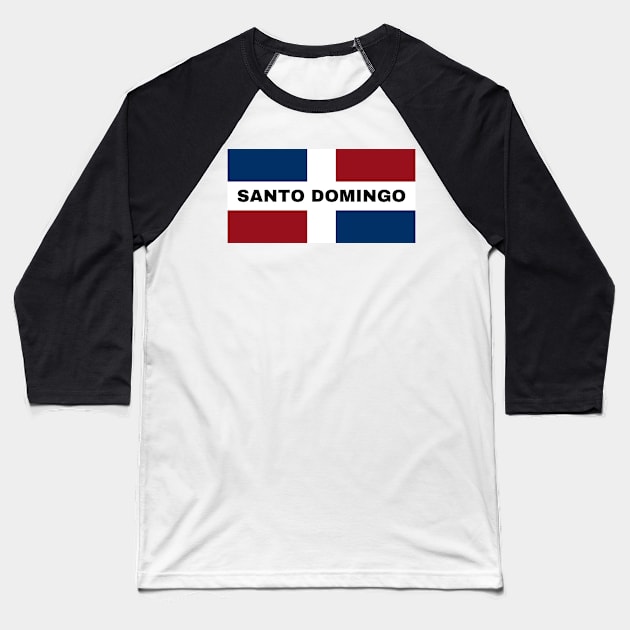 Santo Domingo City in Dominican Republic Flag Baseball T-Shirt by aybe7elf